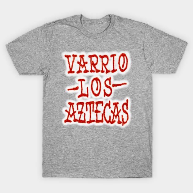 Varrio Los Aztecas T-Shirt by MBK